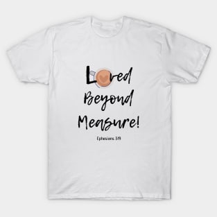 Loved Beyond Measure! T-Shirt